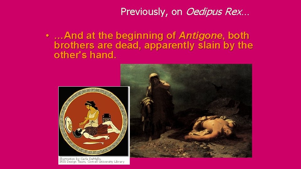 Previously, on Oedipus Rex… • …And at the beginning of Antigone, both brothers are