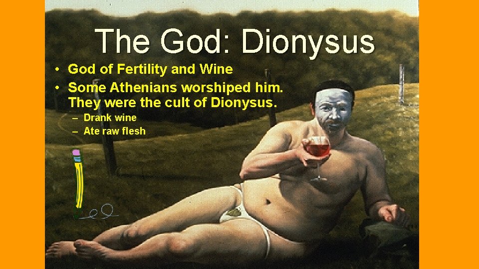 The God: Dionysus • God of Fertility and Wine • Some Athenians worshiped him.