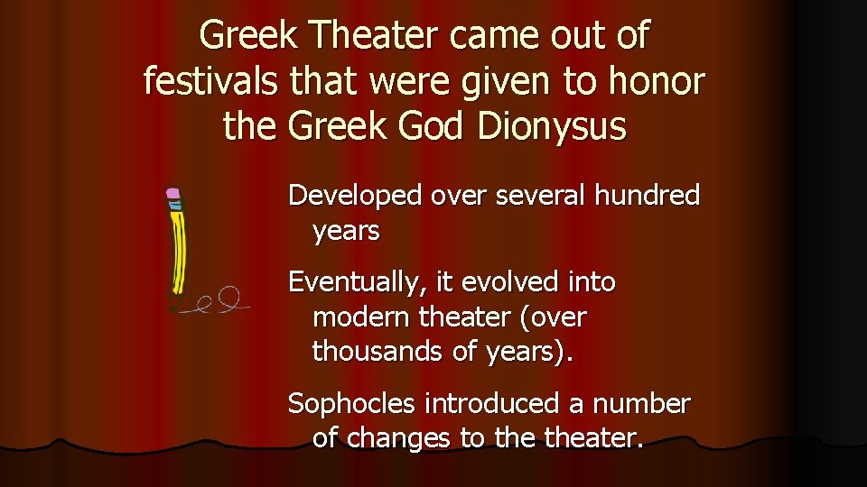 Greek Theater came out of festivals that were given to honor the Greek God