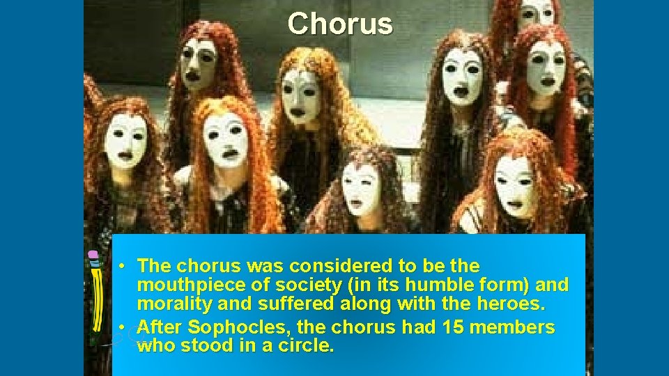 Chorus • The chorus was considered to be the mouthpiece of society (in its