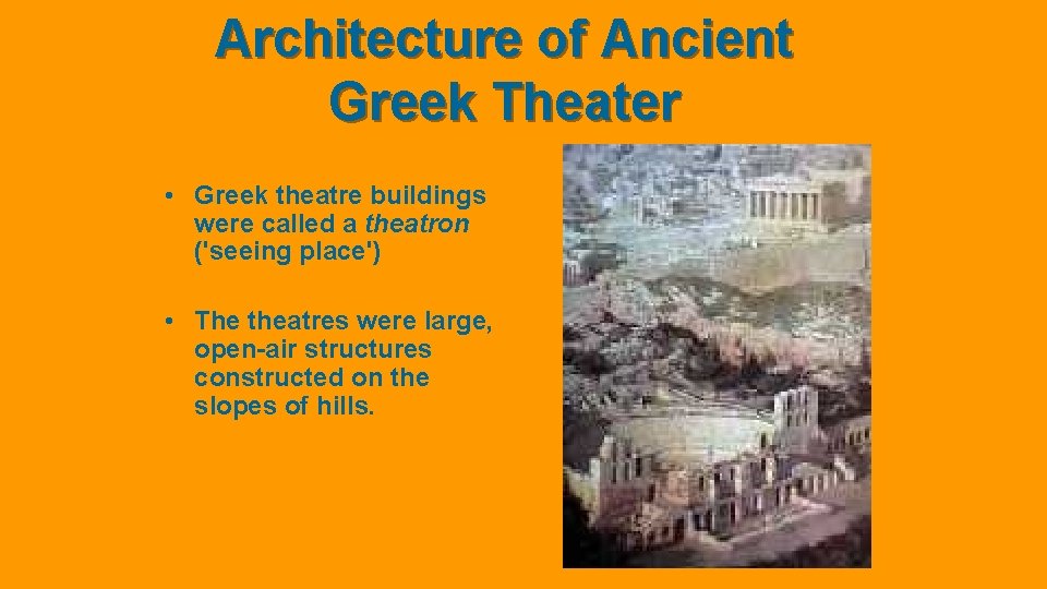 Architecture of Ancient Greek Theater • Greek theatre buildings were called a theatron ('seeing