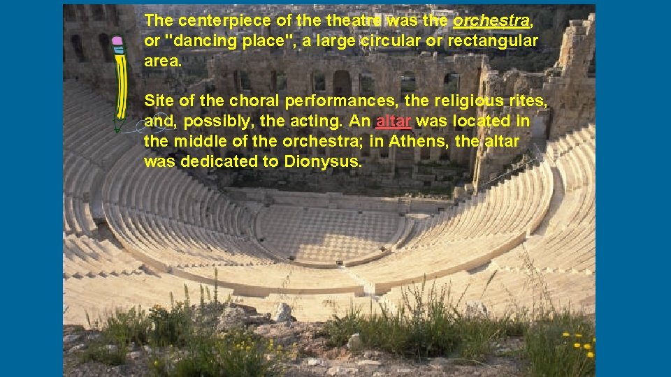 The centerpiece of theatre was the orchestra, or "dancing place", a large circular or