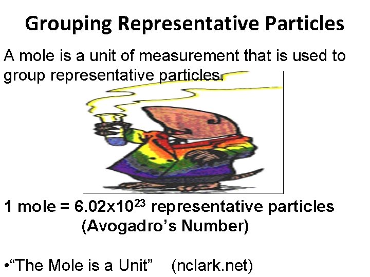 Grouping Representative Particles A mole is a unit of measurement that is used to