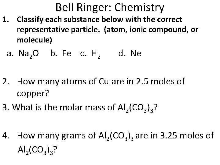 Bell Ringer: Chemistry 1. Classify each substance below with the correct representative particle. (atom,