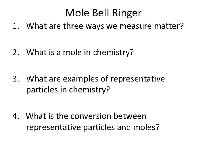 Mole Bell Ringer 1. What are three ways we measure matter? 2. What is