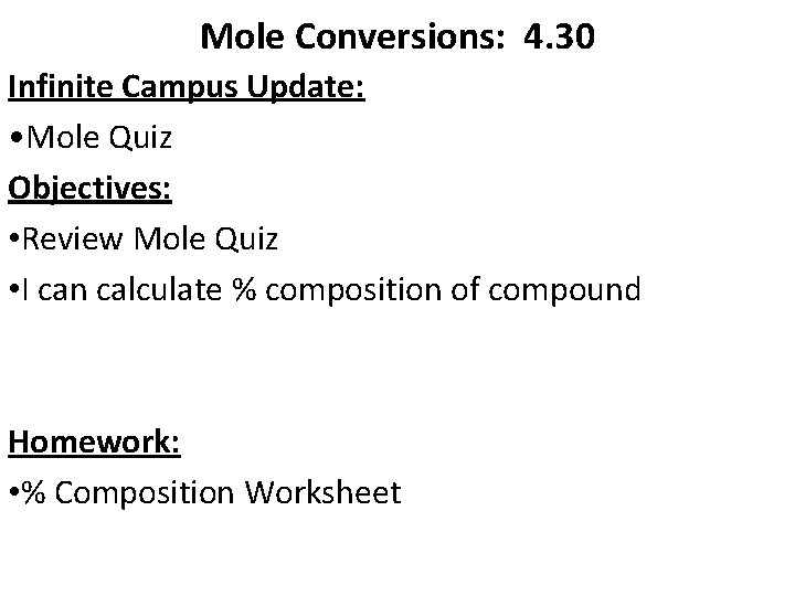 Mole Conversions: 4. 30 Infinite Campus Update: • Mole Quiz Objectives: • Review Mole