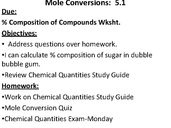 Mole Conversions: 5. 1 Due: % Composition of Compounds Wksht. Objectives: • Address questions