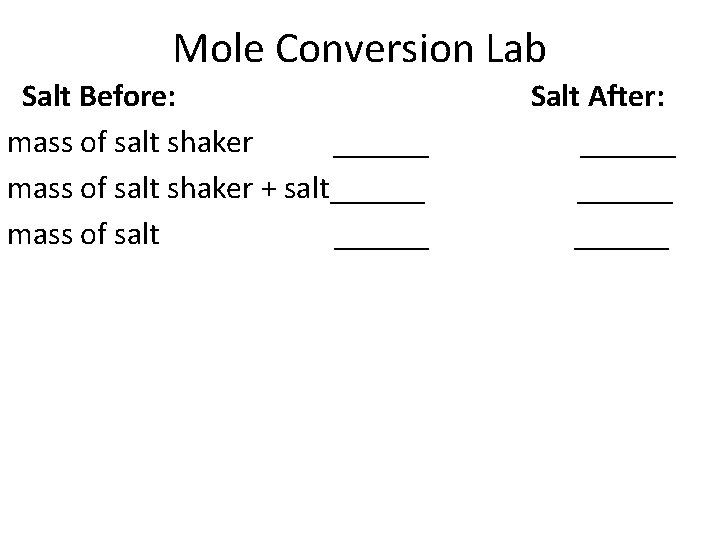 Mole Conversion Lab Salt Before: mass of salt shaker ______ mass of salt shaker