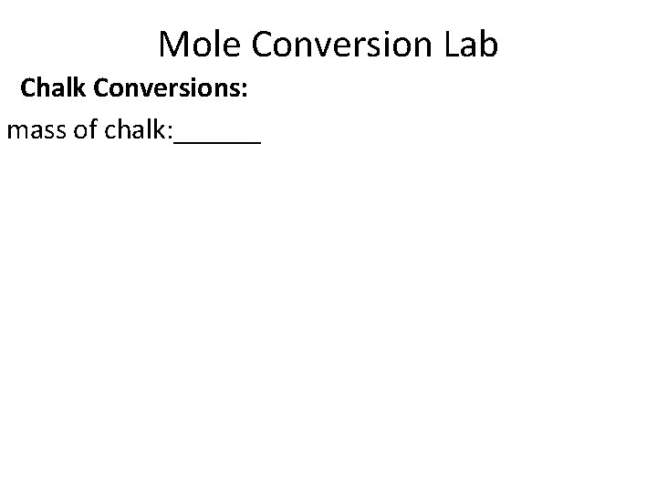 Mole Conversion Lab Chalk Conversions: mass of chalk: ______ 
