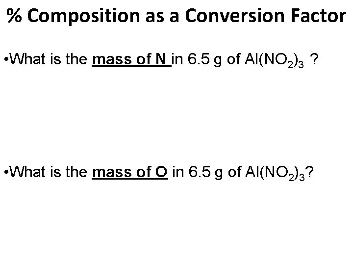 % Composition as a Conversion Factor • What is the mass of N in