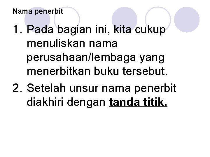 Nama penerbit 1. Pada bagian ini, kita cukup menuliskan nama perusahaan/lembaga yang menerbitkan buku