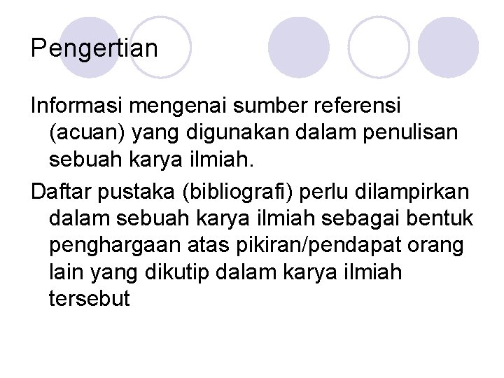 Pengertian Informasi mengenai sumber referensi (acuan) yang digunakan dalam penulisan sebuah karya ilmiah. Daftar
