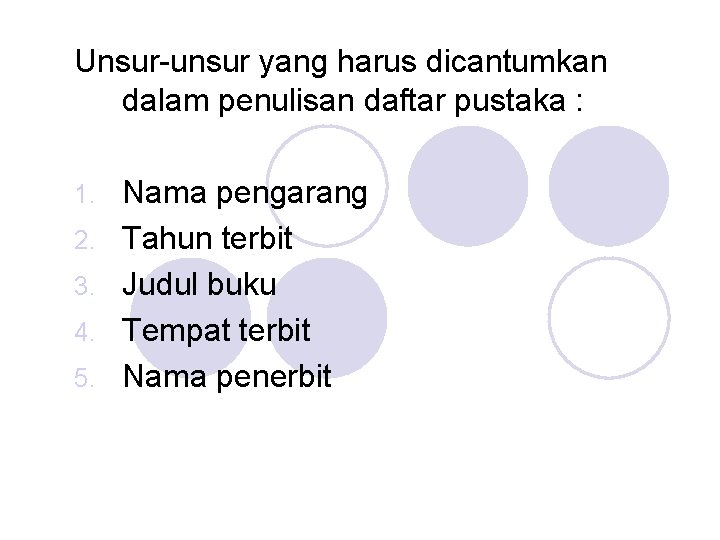 Unsur-unsur yang harus dicantumkan dalam penulisan daftar pustaka : 1. 2. 3. 4. 5.