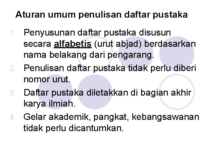 Aturan umum penulisan daftar pustaka Penyusunan daftar pustaka disusun secara alfabetis (urut abjad) berdasarkan