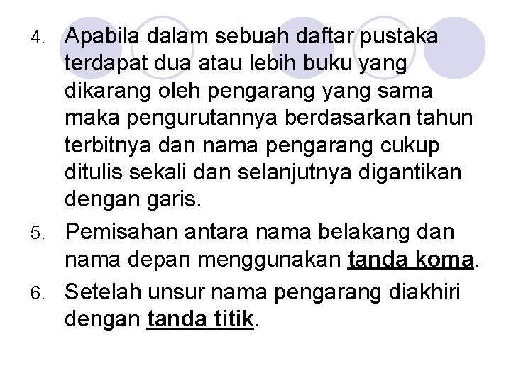 Apabila dalam sebuah daftar pustaka terdapat dua atau lebih buku yang dikarang oleh pengarang