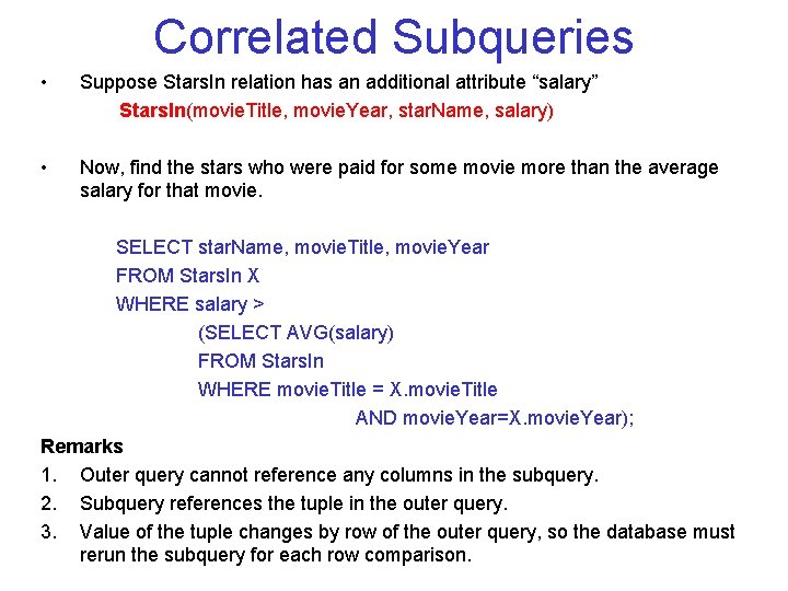 Correlated Subqueries • Suppose Stars. In relation has an additional attribute “salary” Stars. In(movie.