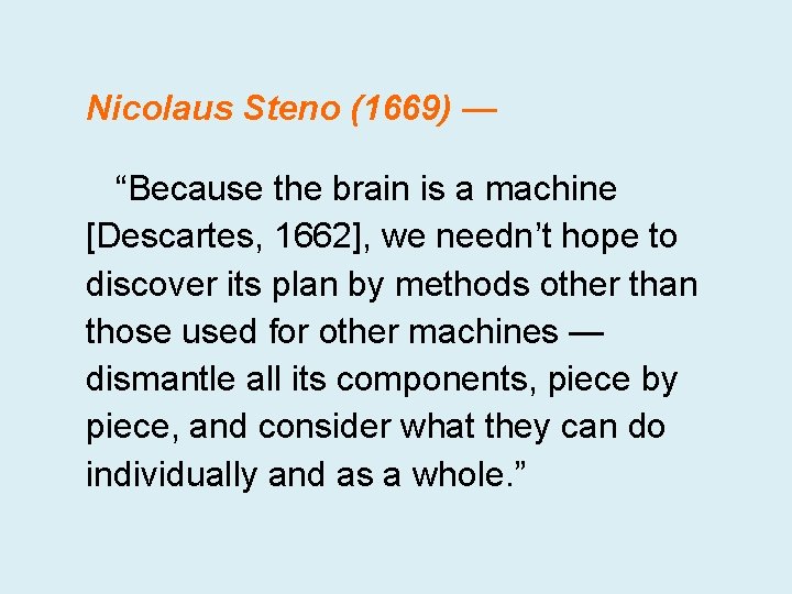 Nicolaus Steno (1669) — “Because the brain is a machine [Descartes, 1662], we needn’t