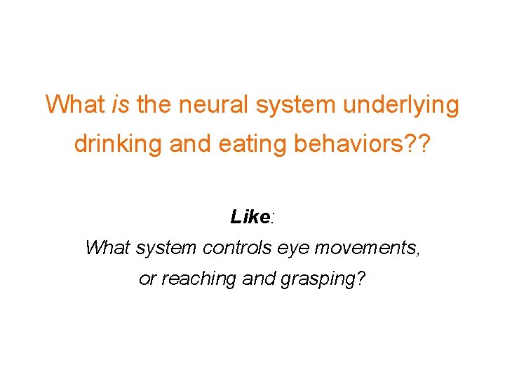 What is the neural system underlying drinking and eating behaviors? ? Like: What system