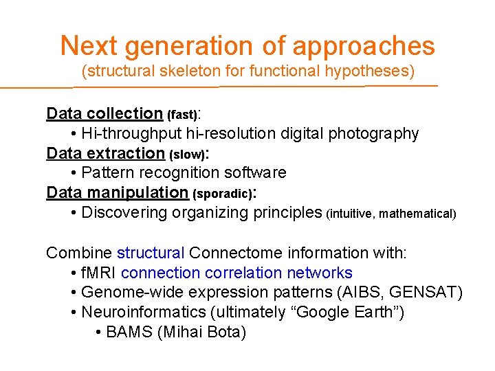 Next generation of approaches (structural skeleton for functional hypotheses) Data collection (fast): • Hi-throughput
