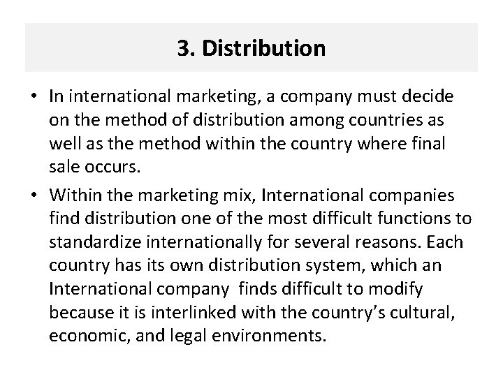 3. Distribution • In international marketing, a company must decide on the method of