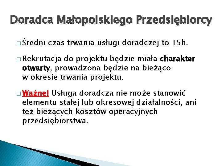 Doradca Małopolskiego Przedsiębiorcy � Średni czas trwania usługi doradczej to 15 h. � Rekrutacja