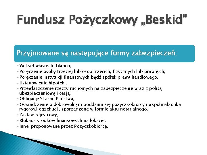 Fundusz Pożyczkowy „Beskid” Przyjmowane są następujące formy zabezpieczeń: • Weksel własny In blanco, •