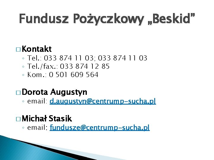 Fundusz Pożyczkowy „Beskid” � Kontakt ◦ Tel. : 033 874 11 03; 033 874