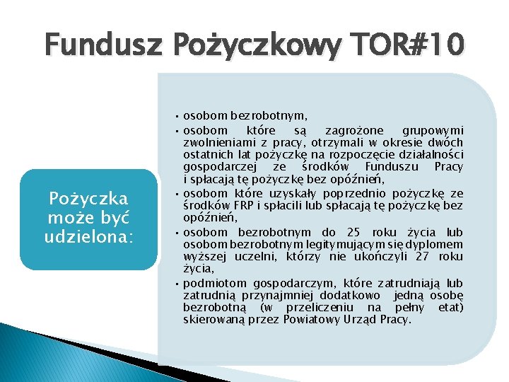 Fundusz Pożyczkowy TOR#10 Pożyczka może być udzielona: • osobom bezrobotnym, • osobom które są