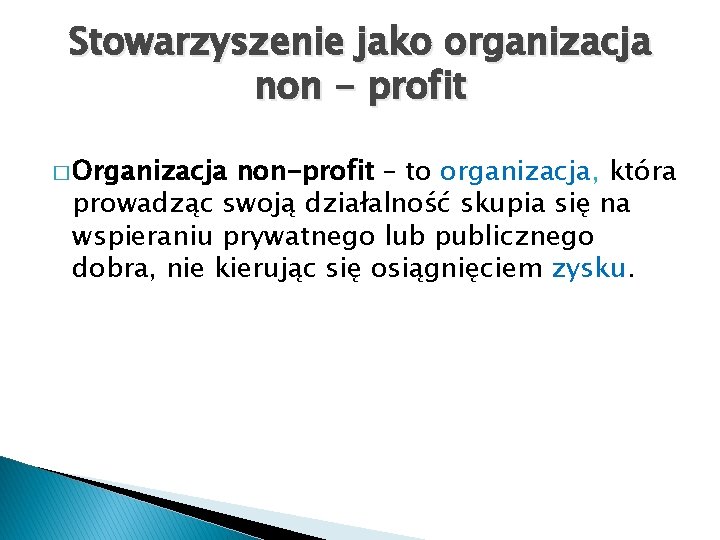 Stowarzyszenie jako organizacja non - profit � Organizacja non-profit – to organizacja, która prowadząc