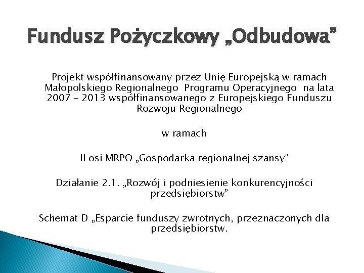 Fundusz Pożyczkowy „Odbudowa” Projekt współfinansowany przez Unię Europejską w ramach Małopolskiego Regionalnego Programu Operacyjnego