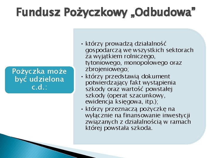 Fundusz Pożyczkowy „Odbudowa” Pożyczka może być udzielona c. d. : • którzy prowadzą działalność