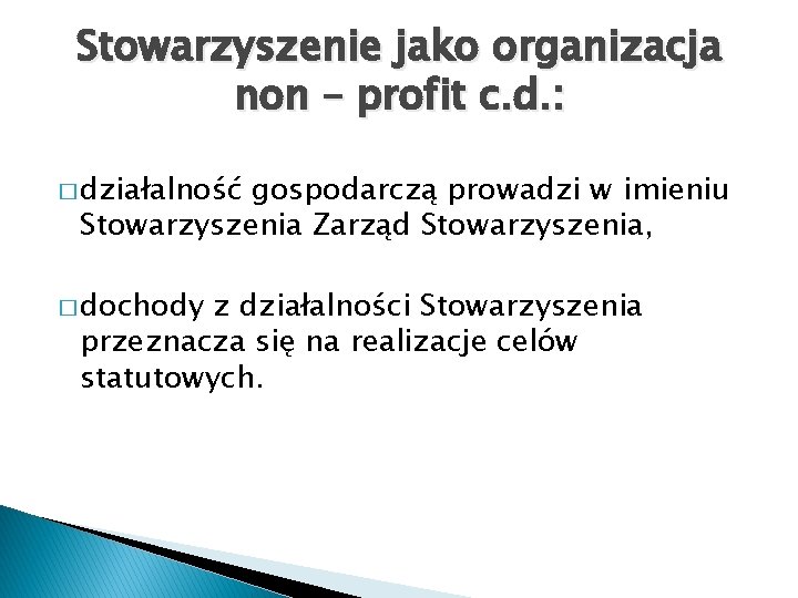 Stowarzyszenie jako organizacja non – profit c. d. : � działalność gospodarczą prowadzi w