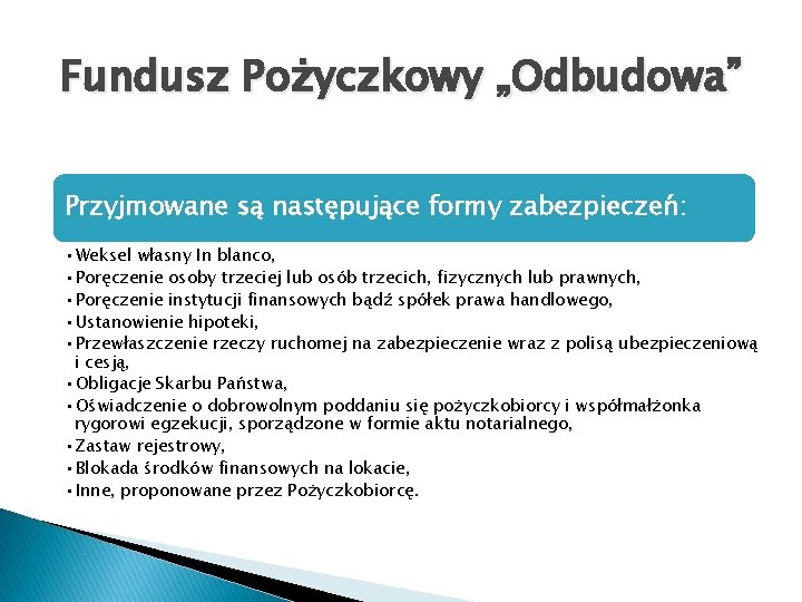 Fundusz Pożyczkowy „Odbudowa” Przyjmowane są następujące formy zabezpieczeń: • Weksel własny In blanco, •