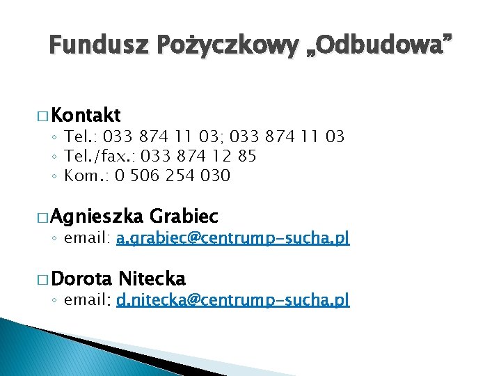 Fundusz Pożyczkowy „Odbudowa” � Kontakt ◦ Tel. : 033 874 11 03; 033 874