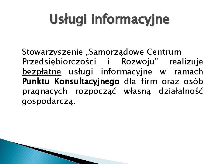 Usługi informacyjne Stowarzyszenie „Samorządowe Centrum Przedsiębiorczości i Rozwoju” realizuje bezpłatne usługi informacyjne w ramach