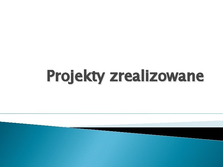 Projekty zrealizowane 