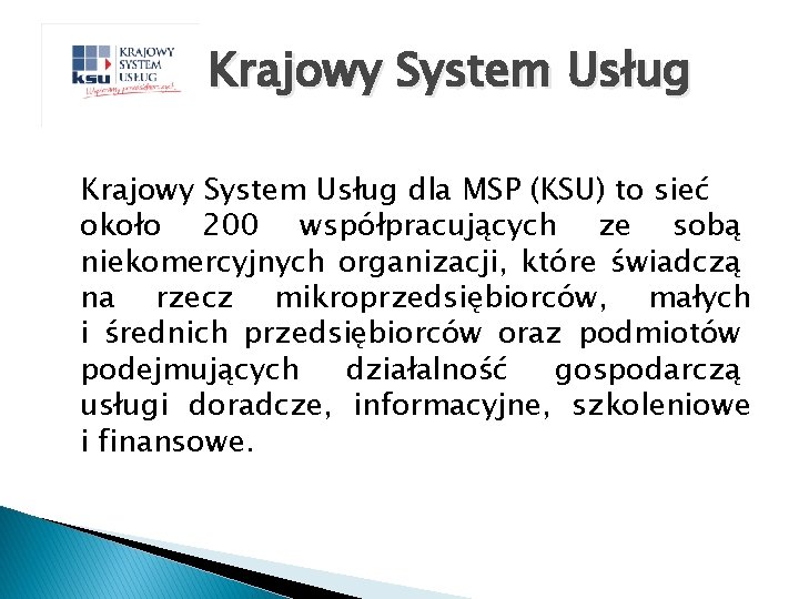 Krajowy System Usług dla MSP (KSU) to sieć około 200 współpracujących ze sobą niekomercyjnych