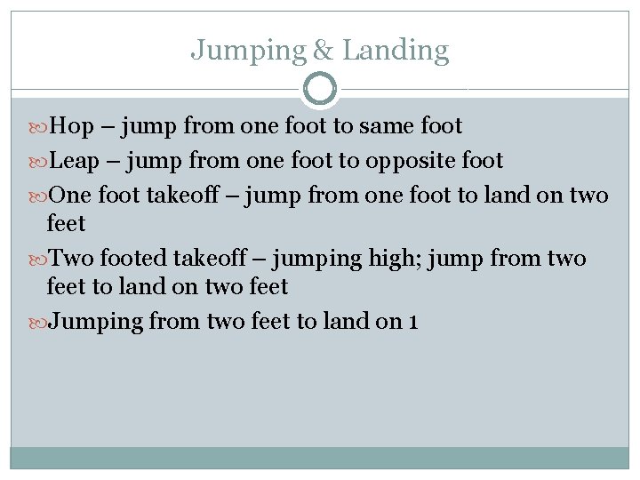 Jumping & Landing Hop – jump from one foot to same foot Leap –