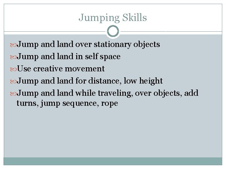 Jumping Skills Jump and land over stationary objects Jump and land in self space