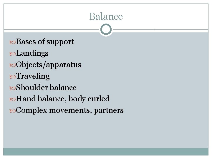 Balance Bases of support Landings Objects/apparatus Traveling Shoulder balance Hand balance, body curled Complex