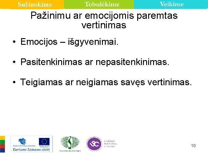 Sužinokime Pažinimu ar emocijomis paremtas vertinimas • Emocijos – išgyvenimai. • Pasitenkinimas ar nepasitenkinimas.