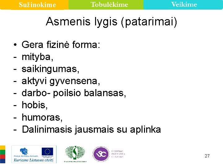 Sužinokime Asmenis lygis (patarimai) • - Gera fizinė forma: mityba, saikingumas, aktyvi gyvensena, darbo-
