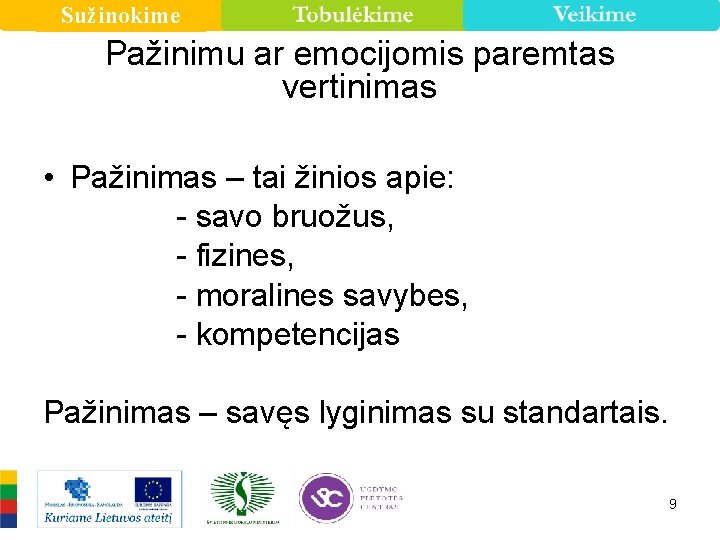 Sužinokime Pažinimu ar emocijomis paremtas vertinimas • Pažinimas – tai žinios apie: - savo