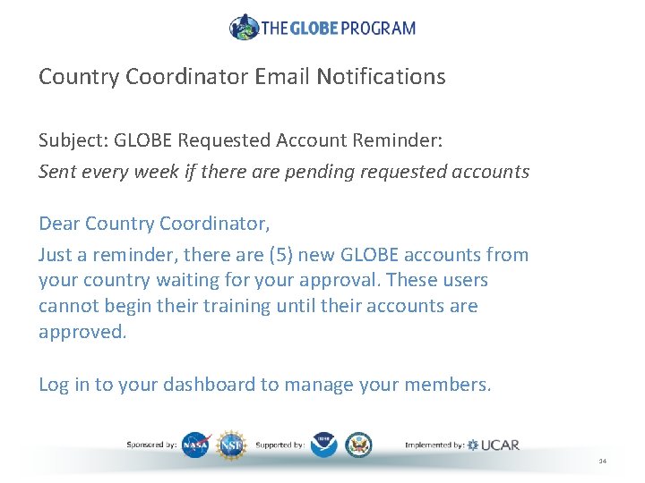 Country Coordinator Email Notifications Subject: GLOBE Requested Account Reminder: Sent every week if there