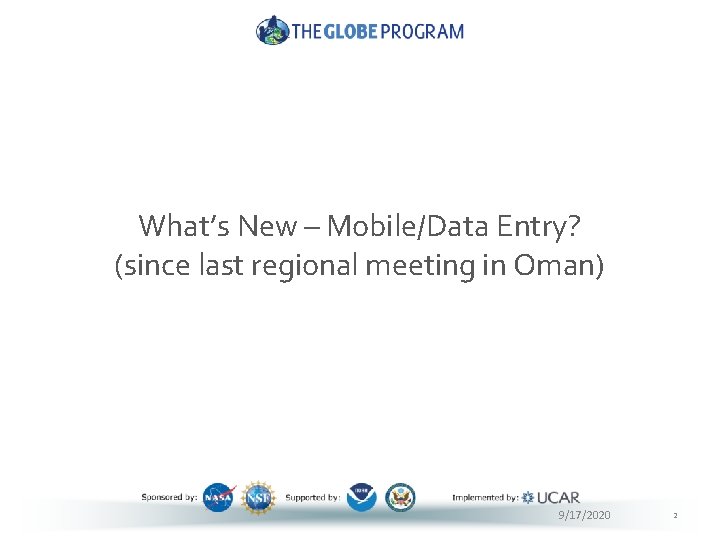 What’s New – Mobile/Data Entry? (since last regional meeting in Oman) 9/17/2020 2 