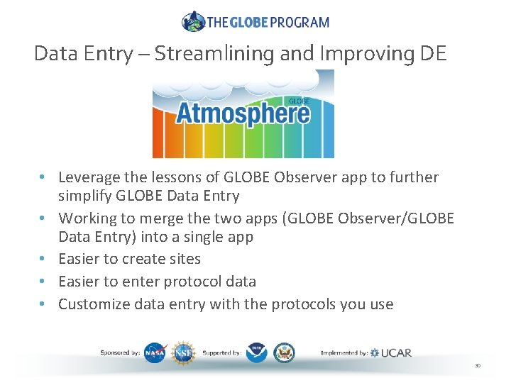 Data Entry – Streamlining and Improving DE • Leverage the lessons of GLOBE Observer