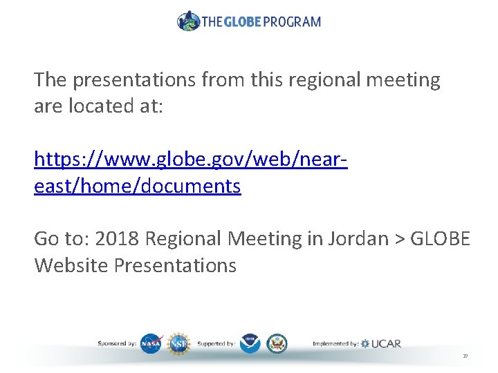 The presentations from this regional meeting are located at: https: //www. globe. gov/web/neareast/home/documents Go