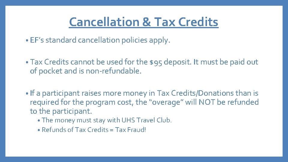 Cancellation & Tax Credits • EF’s standard cancellation policies apply. • Tax Credits cannot