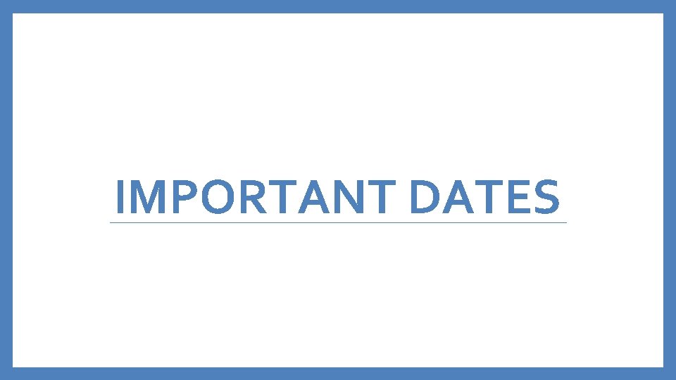 IMPORTANT DATES 