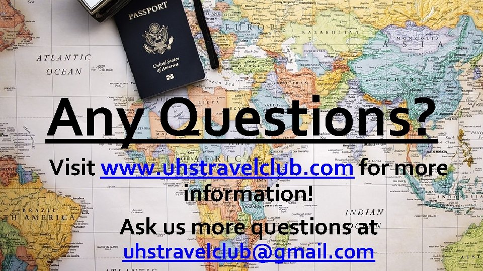Any Questions? Visit www. uhstravelclub. com for more information! Ask us more questions at